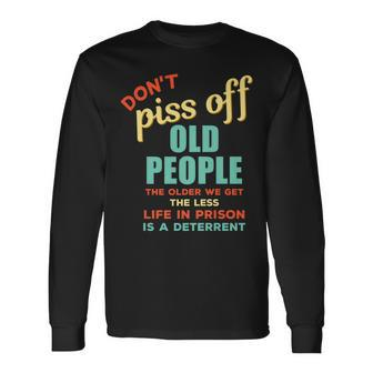 Dont Piss Off Old People Rude Gag Long Sleeve T-Shirt - Thegiftio UK