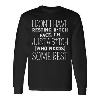 I Dont Have Resting B-Itch Face Im Just A B-Itch Long Sleeve T-Shirt T-Shirt | Mazezy