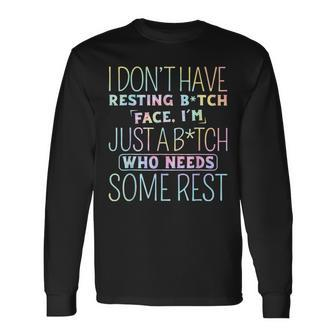 I Dont Have Resting B-Itch Face Im Just A B-Itch Tie Dye Long Sleeve T-Shirt T-Shirt | Mazezy