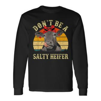 Dont Be A Salty Heifer Cows Lover Vintage Farm Long Sleeve T-Shirt | Mazezy