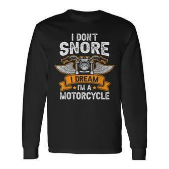 I Dont Snore I Dream Im A Motorcycle Biker Dad Long Sleeve T-Shirt - Seseable