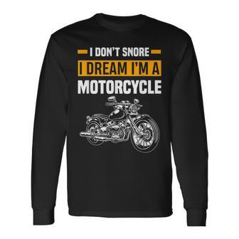 I Dont Snore I Dream Im A Motorcycle Snoring Biker Long Sleeve T-Shirt - Seseable