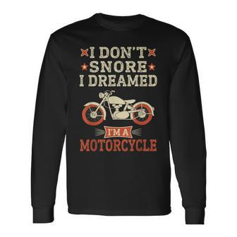 I Dont Snore I Dream Im A Motorcycle Snoring Biker Long Sleeve T-Shirt - Seseable