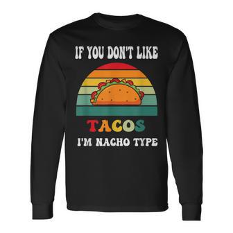 If You Dont Like Tacos Im Nacho Type Cinco De Mayo Long Sleeve T-Shirt T-Shirt | Mazezy