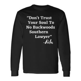 Dont Trust Your Soul To No Backwoods Southern Lawyer- Reba Long Sleeve T-Shirt | Mazezy DE
