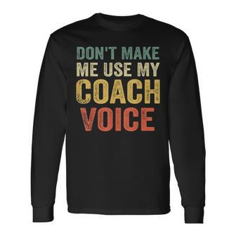 Dont Make Me Use My Coach Voice Vintage Coaching Long Sleeve T-Shirt - Seseable