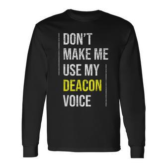 Dont Make Me Use My Deacon Voice Church Minister Catholic Long Sleeve T-Shirt T-Shirt | Mazezy