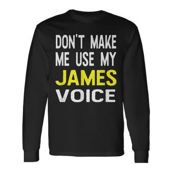 Dont Make Me Use My James Voice Lustiger Herrenname Langarmshirts - Seseable