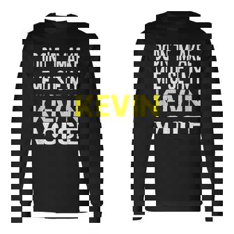 Dont Make Me Use My Kevin Voice T Long Sleeve T-Shirt | Mazezy