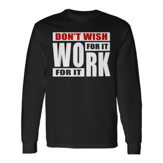 Dont Wish For It Work For It Great To Inspire Motivational Men Women Long Sleeve T-shirt Graphic Print Unisex - Seseable