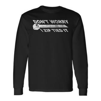 Dont Worry I Zip Tied It Funny Humorous S And Gifts Men Women Long Sleeve T-shirt Graphic Print Unisex - Seseable