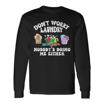 Dont Worry Laundry Nobodys Doing Me Either Long Sleeve T-Shirt | Mazezy AU