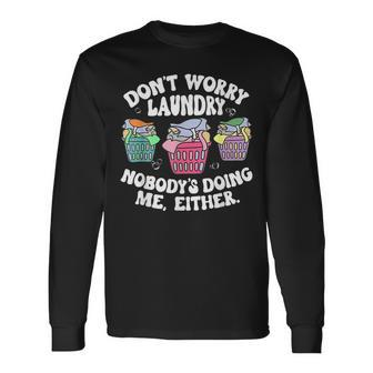 Dont Worry Laundry Nobodys Doing Me Either Long Sleeve T-Shirt | Mazezy DE