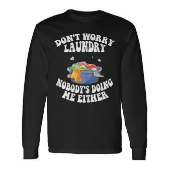 Dont Worry Laundry Nobodys Doing Me Either Mom Life Long Sleeve T-Shirt | Mazezy
