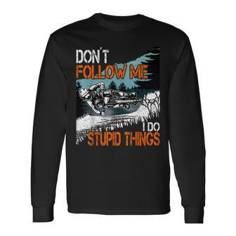 Don´T Follow Me I Do Stupid Things Mtb Downhill Bike Bmx Am Long Sleeve T-Shirt - Seseable