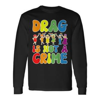 Drag Is Not A Crime Lgbt Gay Pride Equality Drag Queen Long Sleeve T-Shirt T-Shirt | Mazezy