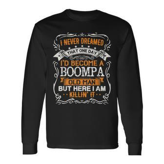 I Never Dreamed Id Be A Boompa Old Man Fathers Day Long Sleeve T-Shirt - Thegiftio UK