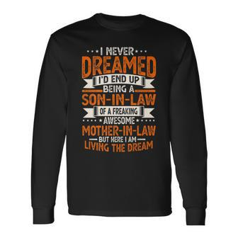 I Never Dreamed Id End Up Being A Mother In Law Son In Law Long Sleeve T-Shirt - Thegiftio UK