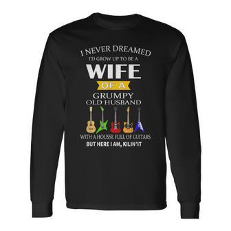 I Never Dreamed Id Grow Up To Be Wife Of Grumpy Old Husband Long Sleeve T-Shirt - Thegiftio UK