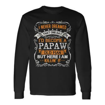 I Never Dreamed Id Be A Papaw Old Man Fathers Day Long Sleeve T-Shirt - Thegiftio UK