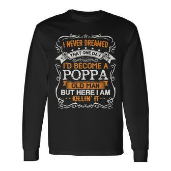 I Never Dreamed Id Be A Poppa Old Man Fathers Day Long Sleeve T-Shirt - Thegiftio UK
