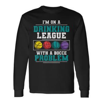 Im On A Drinking League Bocce Ball Player Bocce Team Long Sleeve T-Shirt | Mazezy