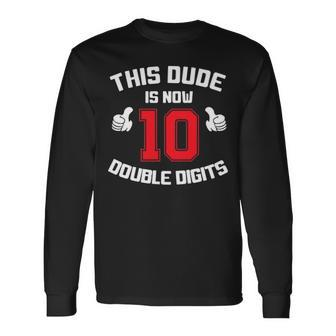 This Dude Is Now 10 Double Digits 10Th Birthday Long Sleeve T-Shirt - Seseable