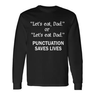 Lets Eat Dad Punctuation Saves Lives Long Sleeve T-Shirt - Monsterry CA