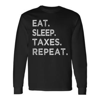 Eat Sleep Taxes Repeat Tax Season Accountant Long Sleeve T-Shirt T-Shirt | Mazezy