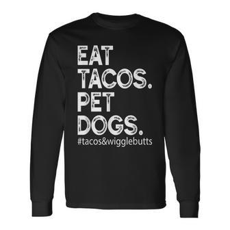 Eat Tacos Pet Dogs Tacos And Wigglebutts Long Sleeve T-Shirt | Mazezy