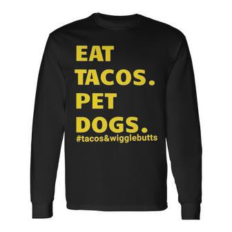 Eat Tacos Pet Dogs Tacos And Wigglebutts T Long Sleeve T-Shirt | Mazezy CA