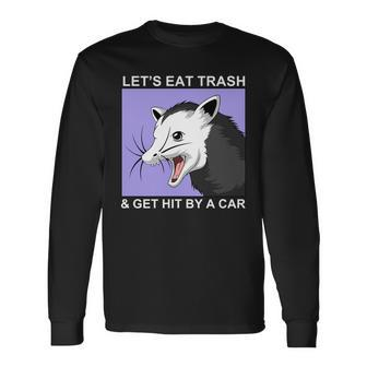Lets Eat Trash And Get Hit By A Car V2 Long Sleeve T-Shirt - Monsterry DE
