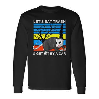 Lets Eat Trash And Get Hit By A Car V2 Long Sleeve T-Shirt - Monsterry DE