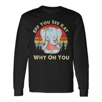 Eff You See Kay Why Oh You Vintage Elephant Yoga Lover Long Sleeve T-Shirt | Mazezy