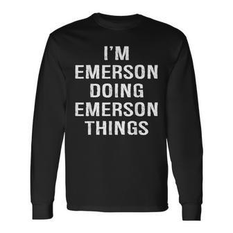 Im Emerson Doing Emerson Things Name Birthday Long Sleeve T-Shirt - Seseable