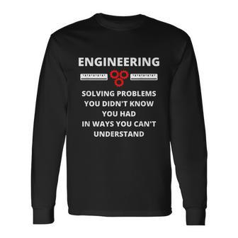 Engineering Solving Problems Sarcastic Engineer Long Sleeve T-Shirt - Monsterry AU