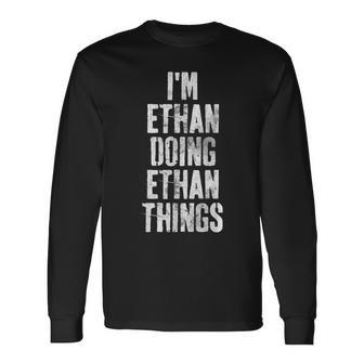 Im Ethan Doing Ethan Things Personalized First Name Long Sleeve T-Shirt - Seseable