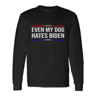 Even My Dog Hates Biden Anti Biden Fjb V2 Long Sleeve T-Shirt - Monsterry AU