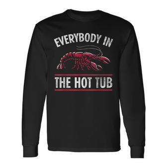 Everybody In The Hot Tub Crawfish Crayfish Eating Long Sleeve T-Shirt | Mazezy