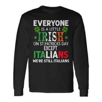 Everyone Is A Little Irish On St Patrick Day Except Italians Long Sleeve T-Shirt - Seseable