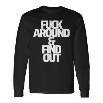 Fa&Fo Fuck Around And & Find Out Curse Word Long Sleeve T-Shirt | Mazezy