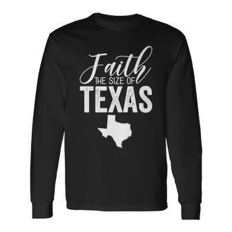 Faith The Size Of Texas Novelty Long Sleeve T-Shirt | Mazezy