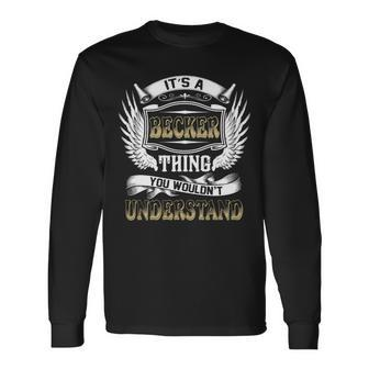 Family Name Becker Thing Wouldnt Understand Long Sleeve T-Shirt - Seseable