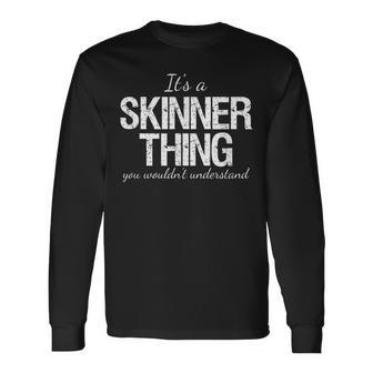 Family Quote Its A Skinner Thing You Wouldnt Understand Long Sleeve T-Shirt - Seseable