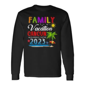 Family Vacation Cancun Mexico Making Memories Together 2023 Long Sleeve T-Shirt - Seseable