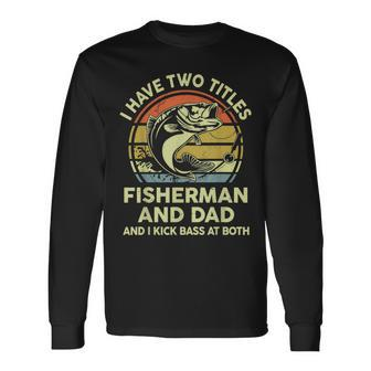 Father Day Fishing I Have Two Titles Fisherman Bass Dad Joke Long Sleeve T-Shirt - Seseable