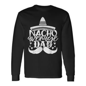 Father For Men Nacho Average Dad Long Sleeve T-Shirt - Seseable