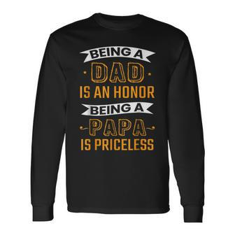 Fathers Day Being Dad Is An Honor Being Papa Is Priceless Long Sleeve T-Shirt T-Shirt | Mazezy