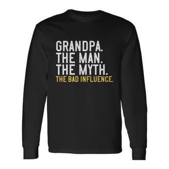 Fathers Day Grandpa The Man The Myth The Bad Influence Long Sleeve T-Shirt - Monsterry UK