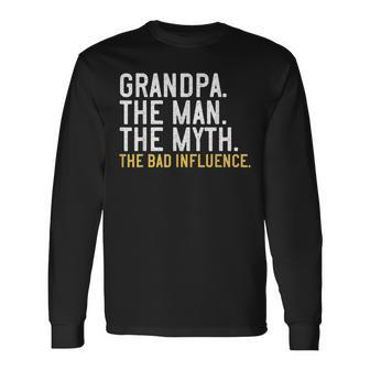 Fathers Day Grandpa The Man The Myth The Bad Influence Long Sleeve T-Shirt - Seseable